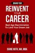 Reinvent Your Career - Beat Age Discrimination to Land Your Dream Job