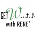 Get Waisted with Rene\'