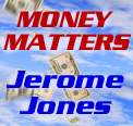 Money Matters with Jerome Jones